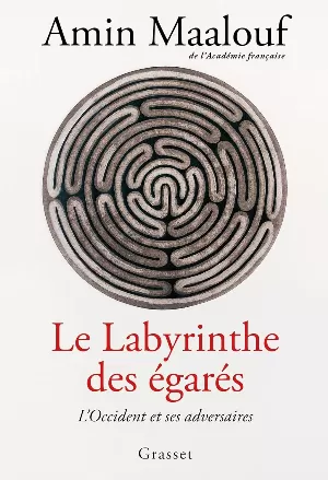 Amin Maalouf - Le labyrinthe des égarés : L'Occident et ses adversaires